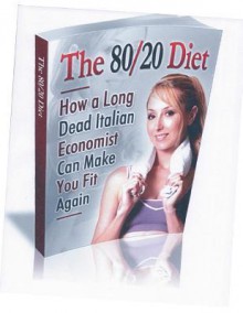 The 80/20 Diet.: How to Lose 20 Lbs. in 30 Days! - James B. Driscoll