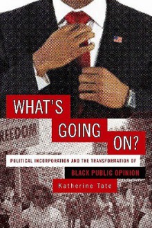 What's Going On?: Political Incorporation and the Transformation of Black Public Opinion - Katherine Tate