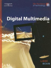 Digital Multimedia: The Business of Technology - Susan Lake, Karen Bean