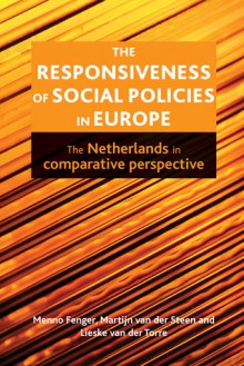 The Responsiveness of Social Policies in Europe: The Netherlands in Comparative Perspective - Menno Fenger, Martijn van der Steen, Lieske van der Torre