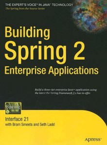 Building Spring 2 Enterprise Applications: Interface 21 - Seth Ladd, Mark Fisher