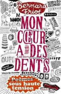 Mon coeur a des dents: Poèmes sous haute tension - Bernard Friot