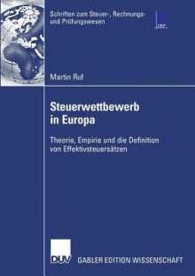 Steuerwettbewerb in Europa: Theorie, Empirie Und Die Definition Von Effektivsteuersatzen - Martin Ruf, Prof Dr Ulrich Schreiber