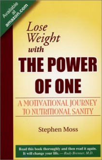 Lose Weight with The Power of One: A Motivational Journey to Nutritional Sanity - Stephen Moss