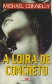 A Loira de Concreto - Michael Connelly