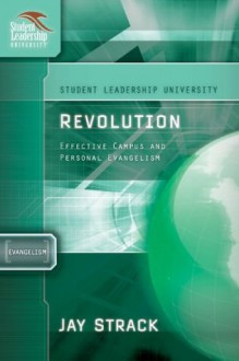 Revolution: Effective Campus and Personal Evangelism (Student Leadership University Study Guide) - Jay Strack