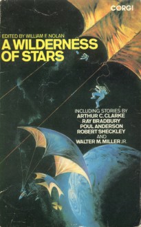 A Wilderness of Stars: Stories of Man in Conflict with Space - William F. Nolan, Shelly Lowenkopf, Walter M. Miller Jr., Ray Bradbury, Arthur C. Clarke, Ray Russell, Robert Sheckley, Charles E. Fritch, Poul Anderson, Chad Oliver