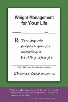 Weight Management for Your Life: Ten Steps to Prepare You for Adopting a Healthy Lifestyle - Charles Goldman