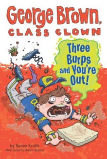 Three Burps and You're Out! (George Brown, Class Clown, #10) - Nancy E. Krulik, Aaron Blecha