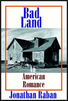 Bad Land: An American Romance - Jonathan Raban, David Case