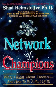 Network of Champions: What's Right about America and How to Be a Part of It - Shad Helmstetter