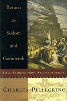 Return to Sodom and Gomorrah: Bible Stories from Archaeologists - Charles Pellegrino