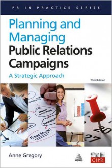 Planning and Managing Public Relations Campaigns: A Strategic Approach - Anne Gregory