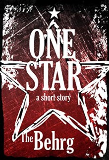 One Star: A Short Story - The Behrg