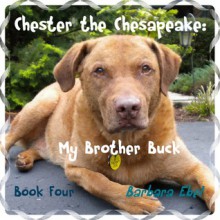 Chester the Chesapeake Book Four: My Brother Buck - Barbara Ebel