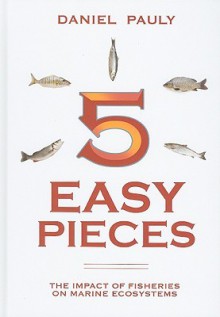 5 Easy Pieces: The Impact of Fisheries on Marine Ecosystems - Daniel Pauly