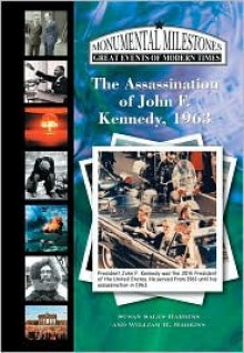 The Assassination of John F. Kennedy, 1963 (Monumental Milestones: Great Events of Modern Times) (Monumental Milestones: Great Events of Modern Times) - Susan Sales Harkins, William H. Harkins