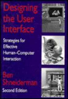 Designing the User Interface: Strategies for Effective Human--Computer Interaction - Ben Shneiderman