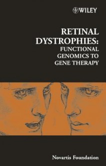 Retinal Dystrophies: Functional Genomics to Gene Therapy - Gregory Bock, Gerry Chader, Jamie A. Goode