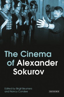 The Cinema of Alexander Sokurov - Birgit Beumers, Nancy Condee