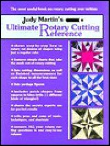 Judy Martin's Ultimate Rotary Cutting Reference - Judy Martin