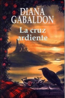 La Cruz Ardiente - Diana Gabaldon