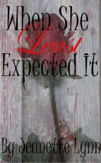 When She Least Expected It - Jeanette Lynn