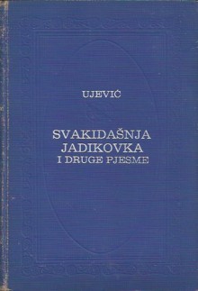 Svakidašnja jadikovka - Tin Ujević