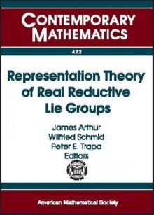 Representation Theory of Real Reductive Lie Groups: Ams-IMS-Siam Joint Summer Research Conference, June 4-8, 2006, Snowbird, Utah - AMS-IMS-SIAM JOINT SUMMER RESEARCH CONFE, Wilfried Schmid, Peter E. Trapa