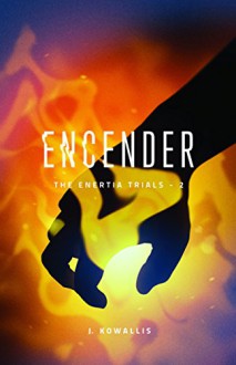 Encender (The Enertia Trials Book 2) - J. Kowallis