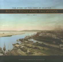 Rising Tides and Tailwinds: The Story of the Port of Seattle, 1911-2011 - Kit Oldham, Peter Blecha, HistoryLink Staff