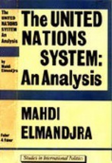 The United Nations System: An Analysis - Mahdi Elmandjra