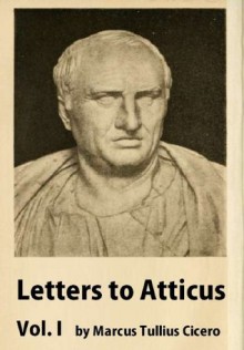 Letters to Atticus, with an English translation by E.O. Winstedt, Vol. 1 - Marcus Tullius Cicero