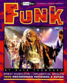 Funk: Third Ear - The Essential Listening Companion (Third Ear: the Essential Listening Companion Series) - Dave Thompson