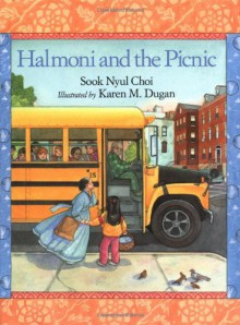 Halmoni and the Picnic - Sook Nyul Choi, Karen Dugan