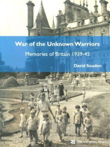 War of the Unknown Warriors: Memories of Britain 1939-45 - David Souden