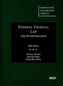 Federal Criminal Law and Its Enforcement, 5th (American Casebooks) - Norman Abrams