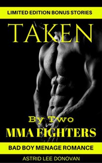 Romance: Bad Boy Romance : Taken By Two MMA Fighters (Alpha Male Menage Romance) (New Adult Romance Threesome Short Stories) - Astrid Lee Donovan