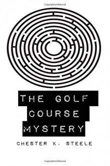 The Golf Course Mystery - Chester K. Steele