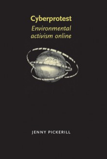 Cyberprotest: Environmental Activism Online - Jenny Pickerill