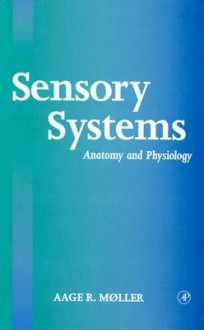 Sensory Systems: Anatomy, Physiology and Pathophysiology - Aage R. Møller