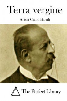 Terra vergine (Italian Edition) - Anton Giulio Barrili, The Perfect Library