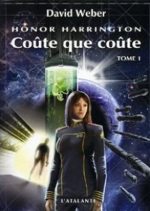 Honor Harrington, tome 11 : Coûte que coûte I - David Weber