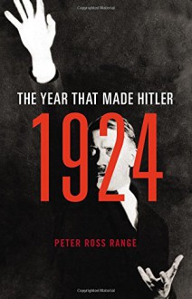 1924: The Year That Made Hitler - Peter Ross Range