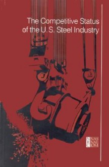 The Competitive Status of the U.S. Steel Industry: A Study of the Influences of Technology in Determining International Industrial Competitive Advanta - Bruce S. Old