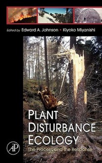 Plant Disturbance Ecology: The Process and the Response - Edward A. Johnson