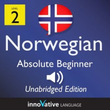 Learn Norwegian - Level 2: Absolute Beginner: Volume 1 (Innovative Language Series - Learn Norwegian from Absolute Beginner to Advanced) - Innovative Language