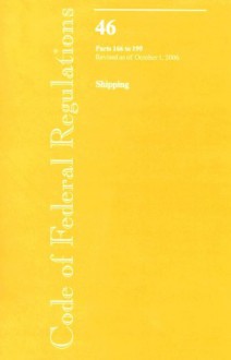 Code of Federal Regulations, Title 46, Shipping, Pt. 166-199, Revised as of October 1, 2006 - (United States) Office of the Federal Register, (United States) Office of the Federal Register