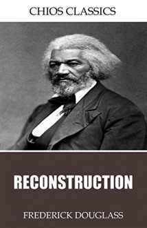 Reconstruction - Frederick Douglass