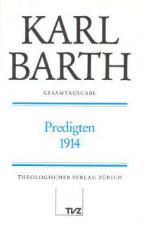 Karl Barth Gesamtausgabe I. Predigten: Predigten 1914 - Karl Barth, Jochen Fahler